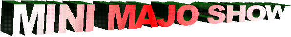 MINI MAJO SHOW